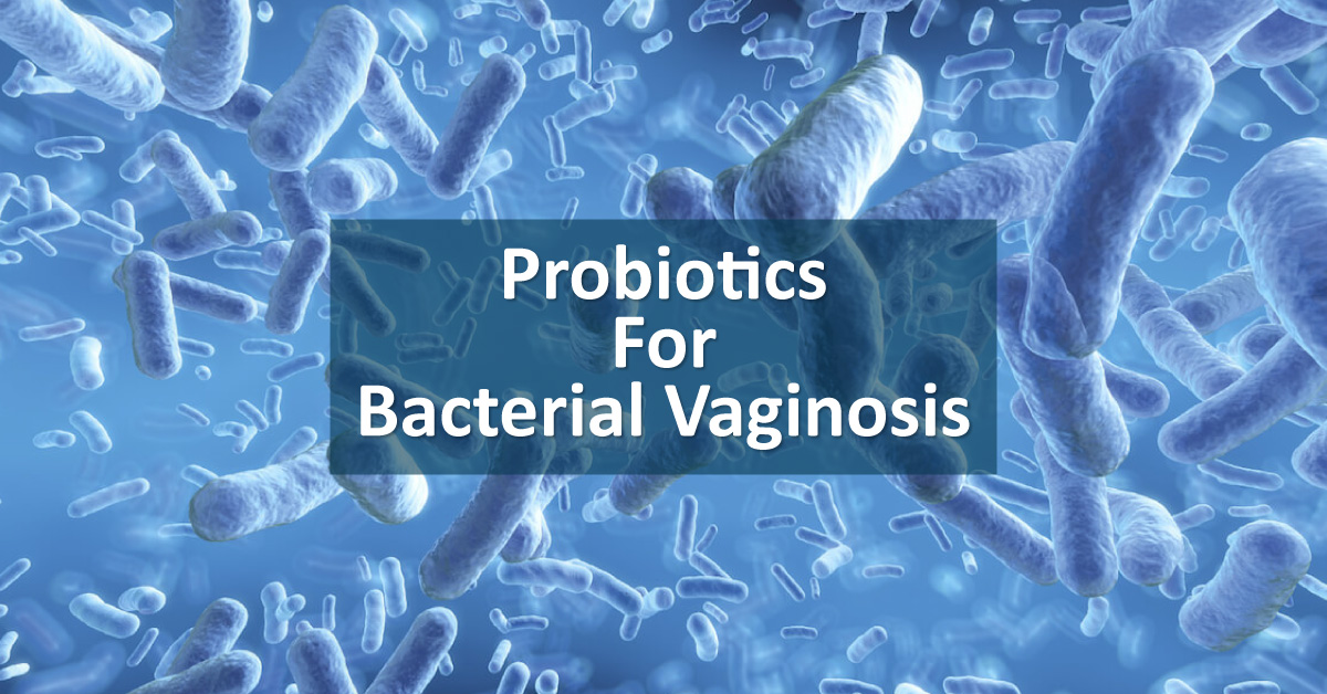 Prescribing Probiotics In Bacterial Vaginosis, What Is Your Take?