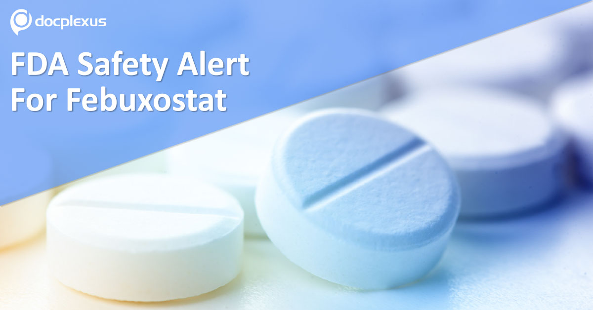 Febuxostat Increases Risk Of Heart-Related Death: FDA Safety Alert