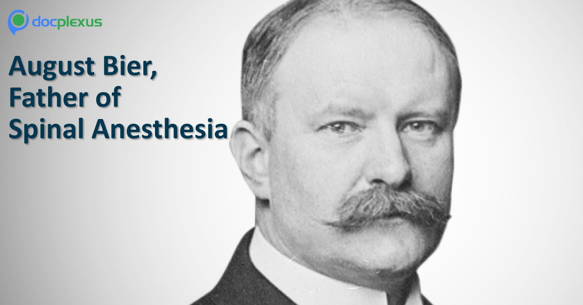 Remembering August Bier, Father Of Spinal Anesthesia