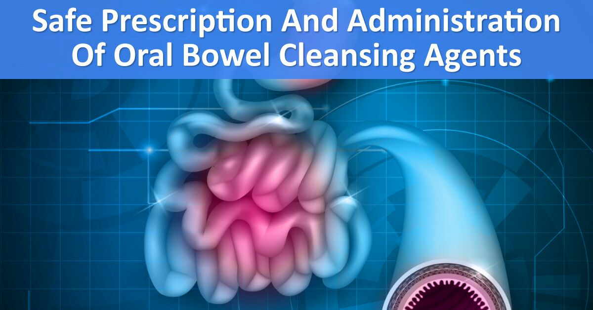 Safe Prescription And Administration Of Oral Bowel Cleansing Agents