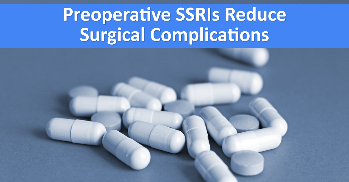 Preoperative SSRIs Can Reduce Orthopedic Surgical Complications
