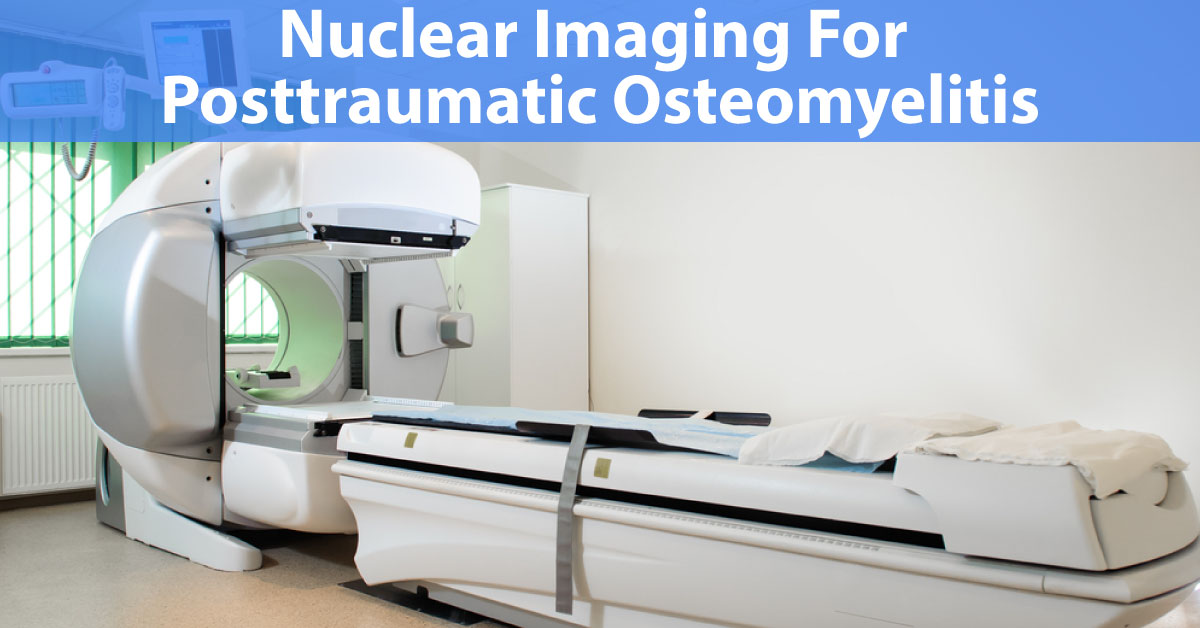 Nuclear Medicine Imaging Of Posttraumatic Osteomyelitis