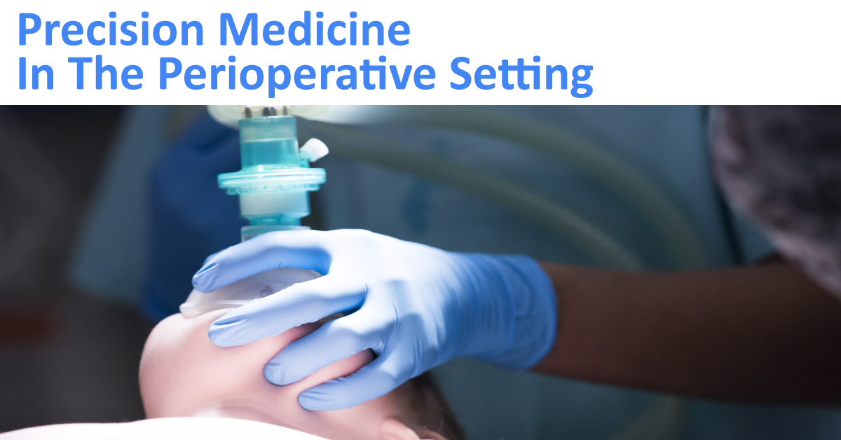 Precision Medicine In The Perioperative Setting, Current Challenges