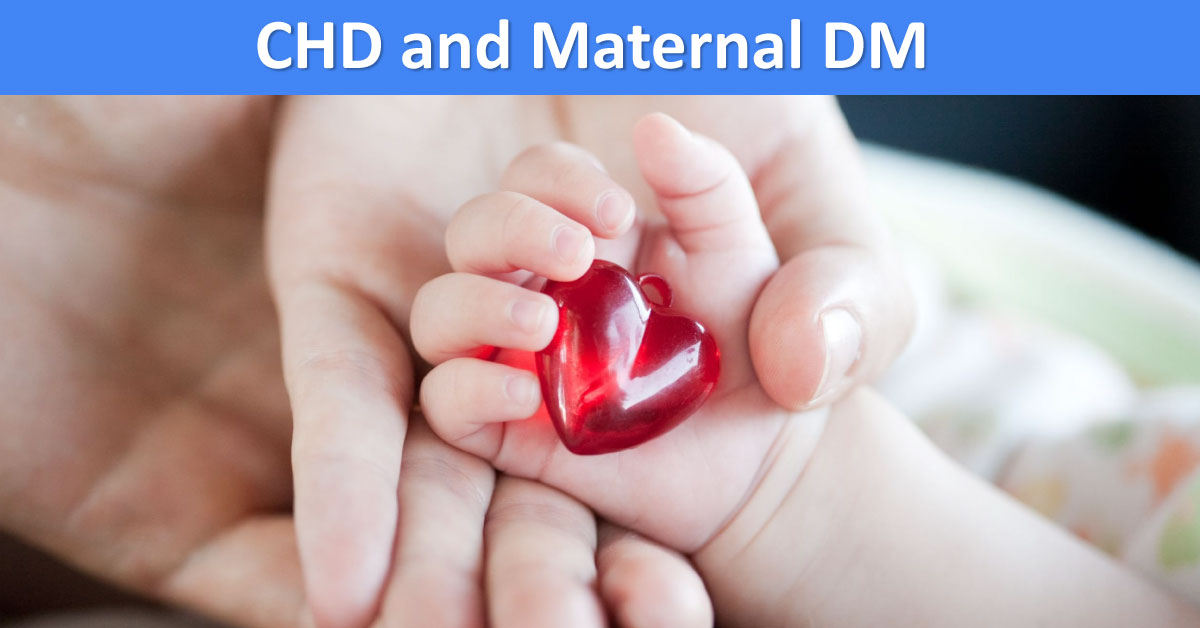 Congenital Heart Disease and Maternal Diabetes, An Overview