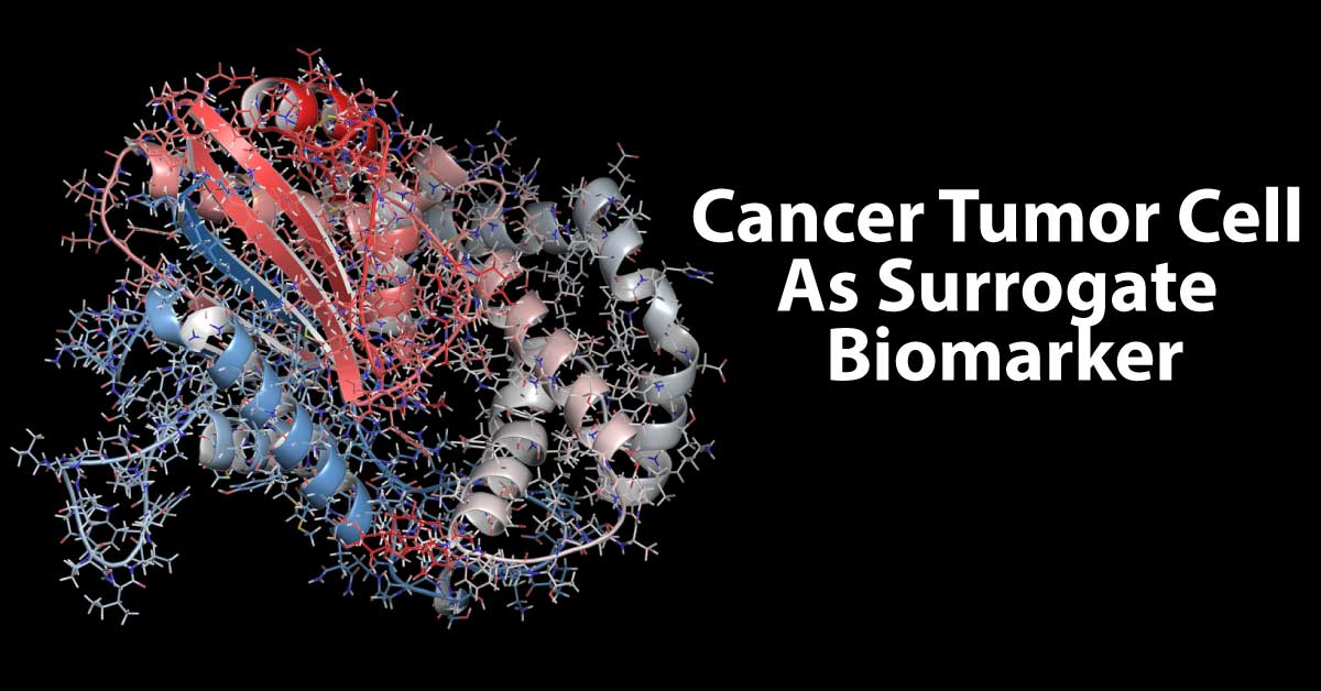 Clinical Validation Of Cancer Tumor Cell As A Surrogate Biomarker