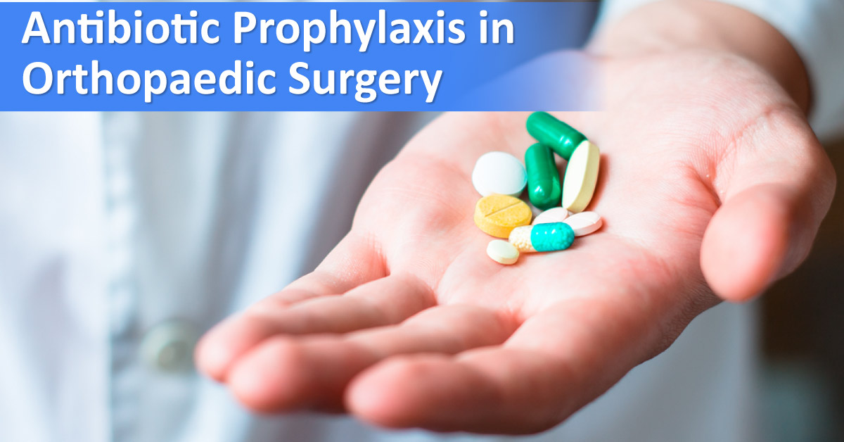 Managing Antibiotic Prophylaxis In Orthopedic Surgery