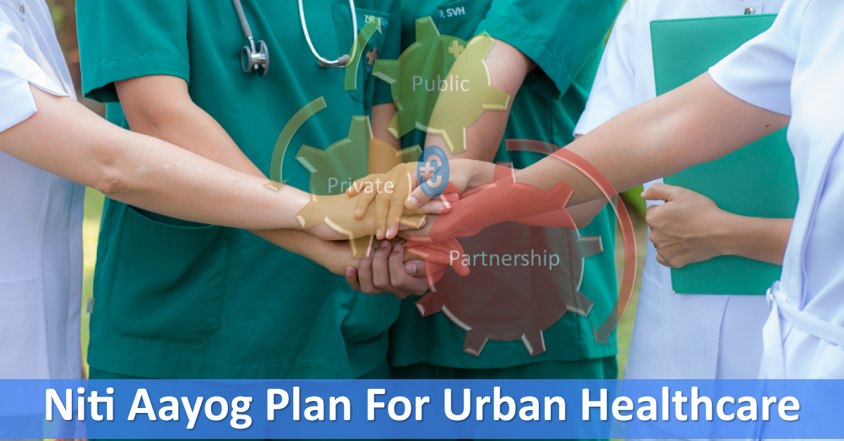 Niti Aayog Plans PPP Model For Urban Healthcare