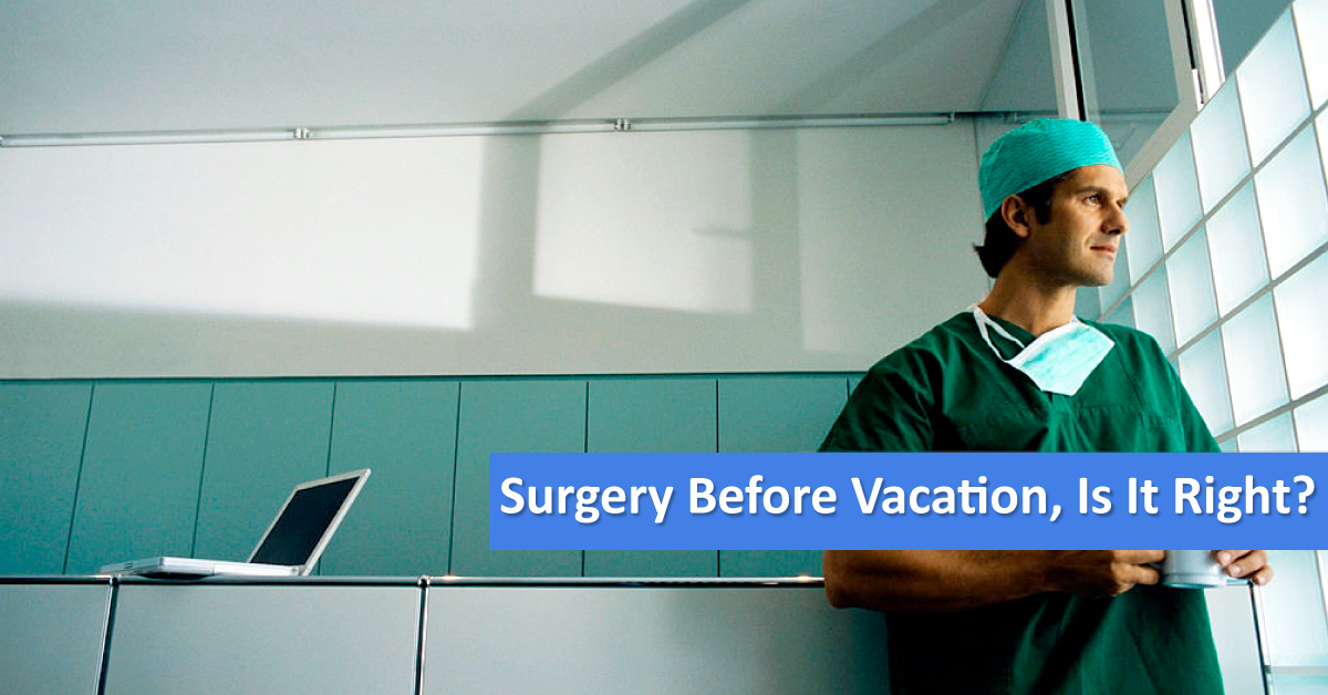Performing Surgery Just Before Planned Vacation, Is It Right
