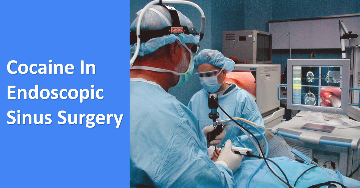 Cocaine During Endoscopic Sinus Surgery: Is It Safe?