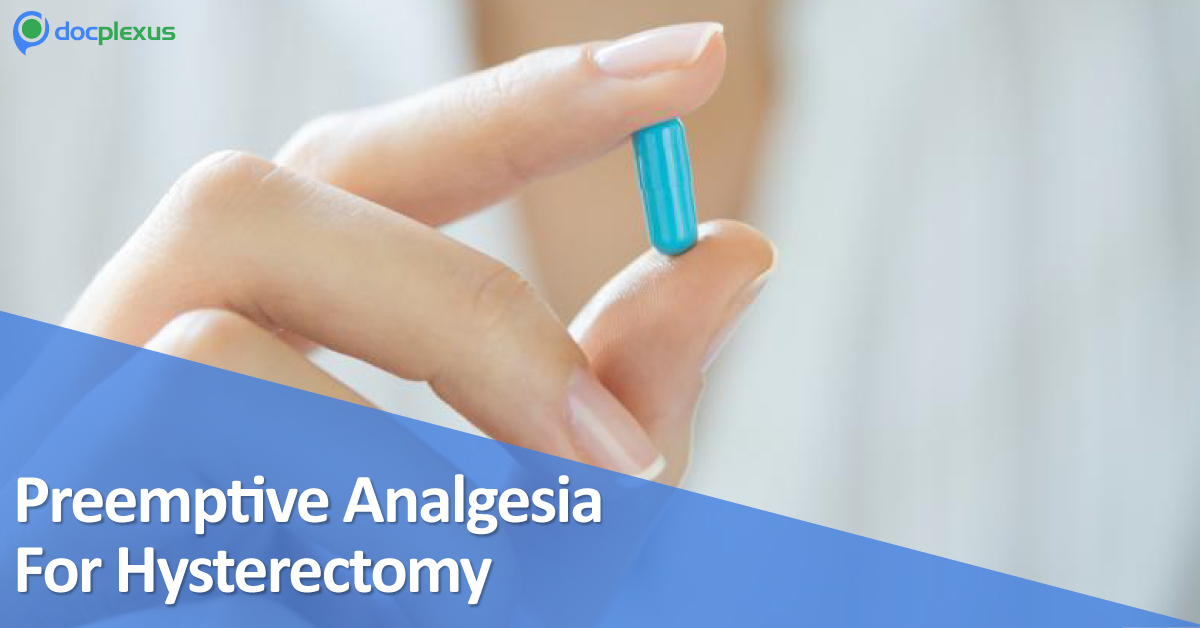 Preemptive Analgesia For Postoperative Hysterectomy Pain Control