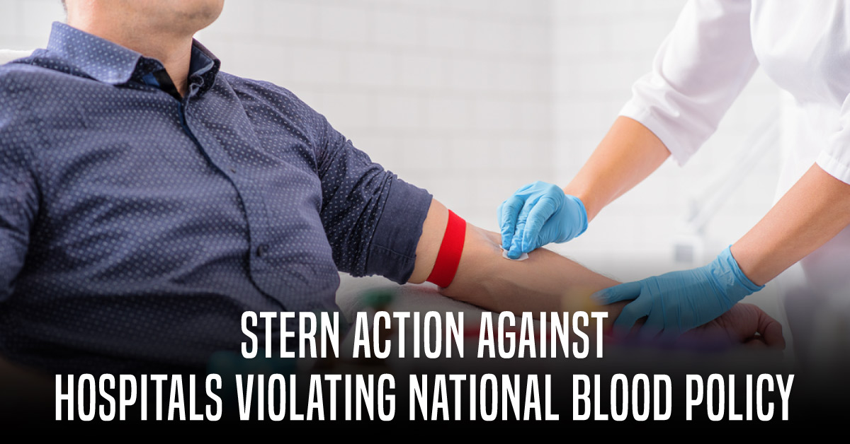 Hospitals Forcing Patients’ Kins To Replace Blood Units To Face Stern Action