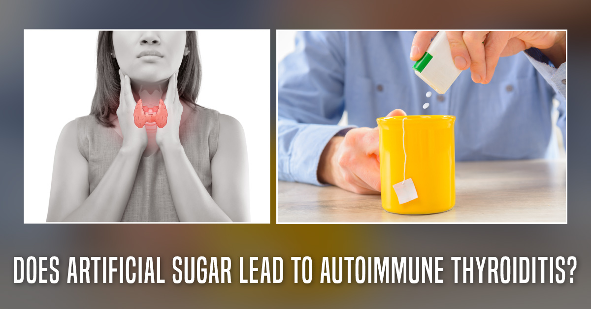 Sugar Substitutes Induces Autoimmune Thyroiditis With Hypothyroidism