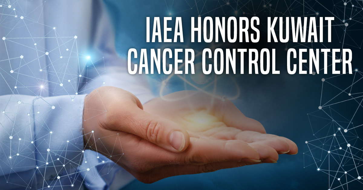 Kuwait Cancer Control Center Honored By IAEA For Nuclear Medicine