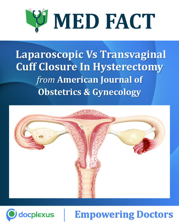 MED FACT: Laparoscopic Vs Transvaginal Cuff Closure After Hysterectomy