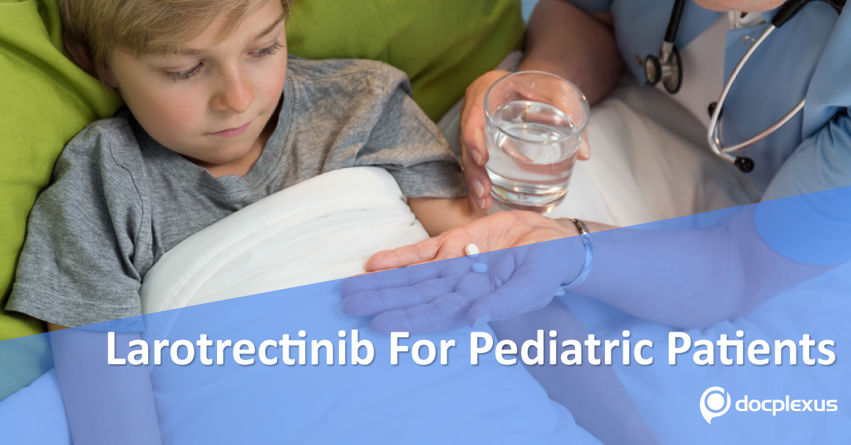 Larotrectinib: First Pediatric Cancer Drug With Good Response