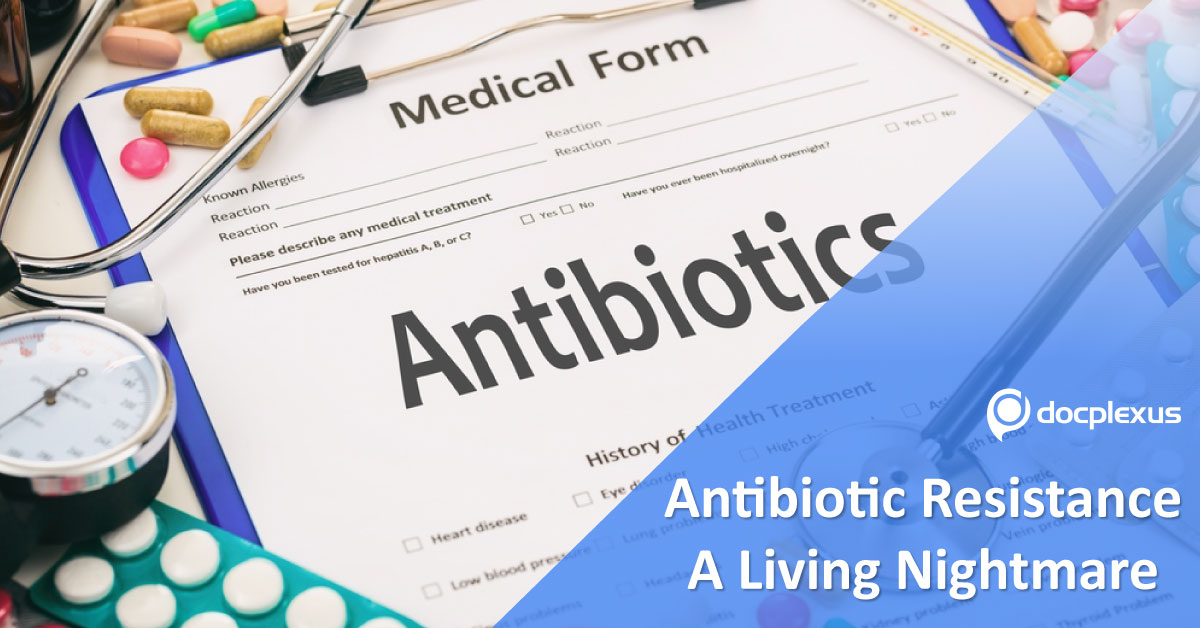 Antibiotic Resistance: A Living Nightmare