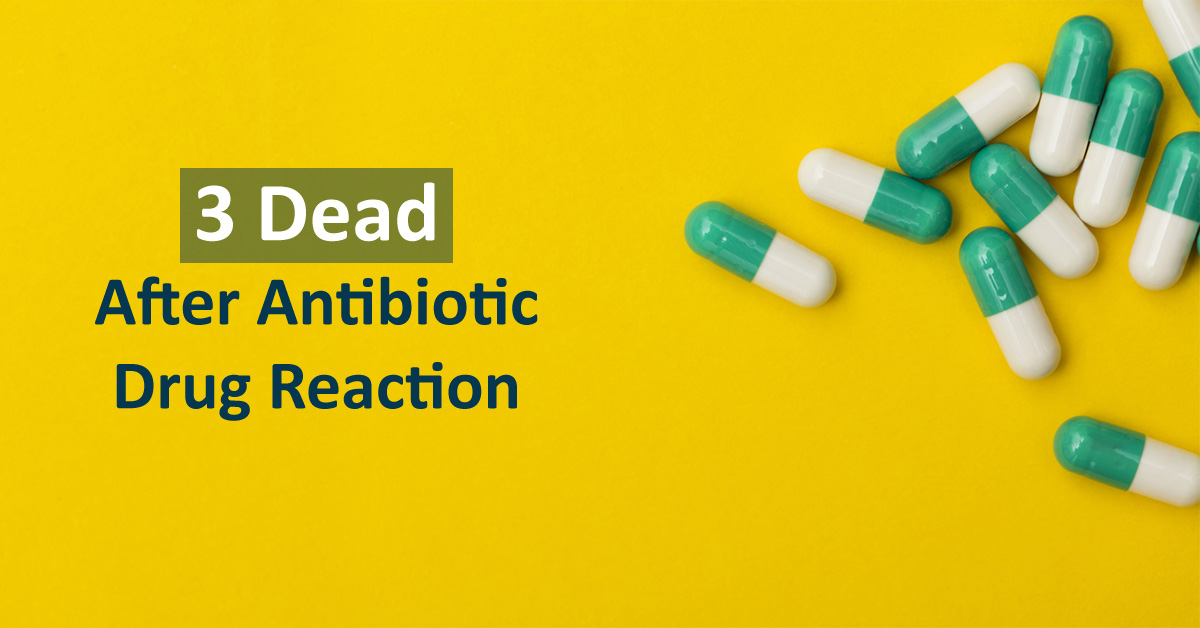 Antibiotic Drug Reaction Took 3 Lives And Left 16 Patients Ill