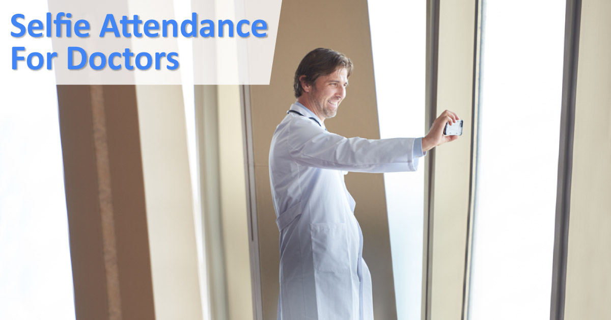 After Biometrics & RFID Now Doctor's Attendance By Selfie In Hospitals