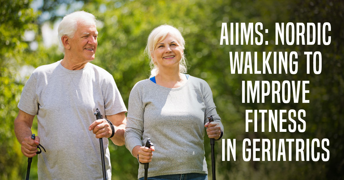 AIIMS: Nordic Walking To Improve Health In Geriatrics