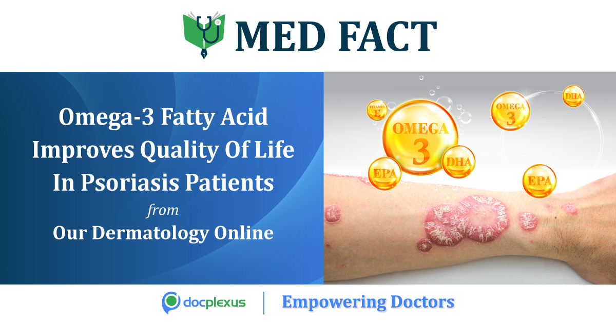 Omega-3 Fatty Acid Improves Quality Of Life In Psoriasis Patients