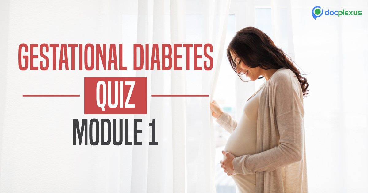 Quiz On Gestational Diabetes Mellitus: Module 1 (Basic)