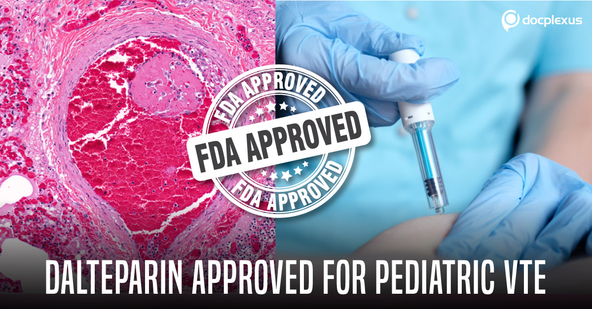FDA Approves Anticoagulant Injectable For Treating Pediatric VTE
