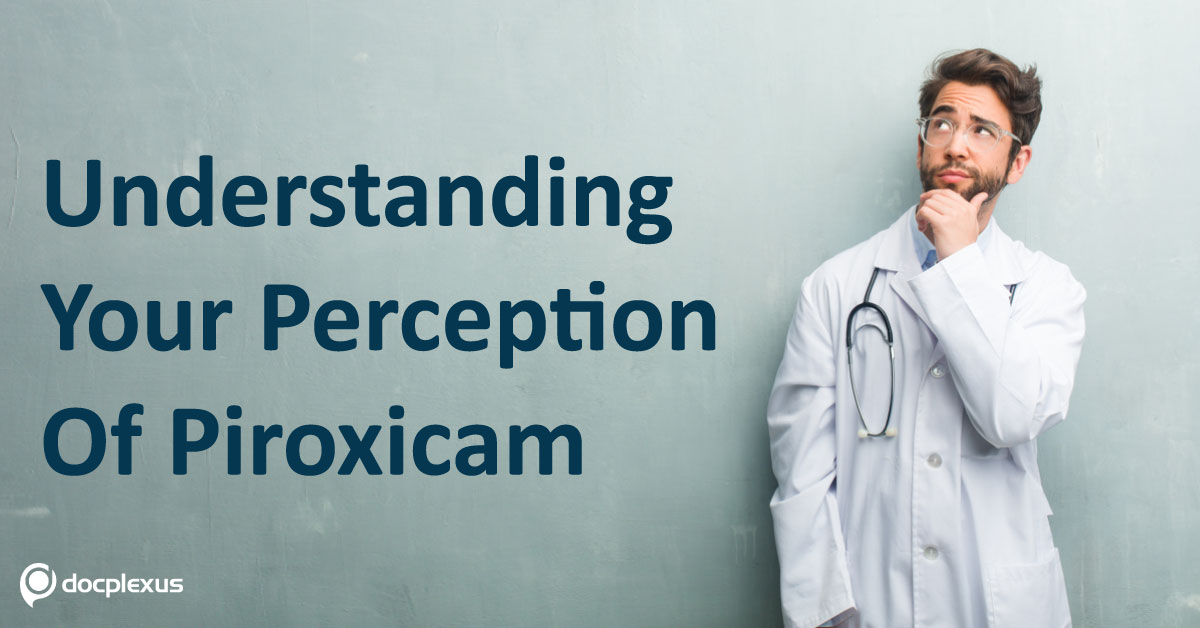 Understanding Your Perception Of Piroxicam