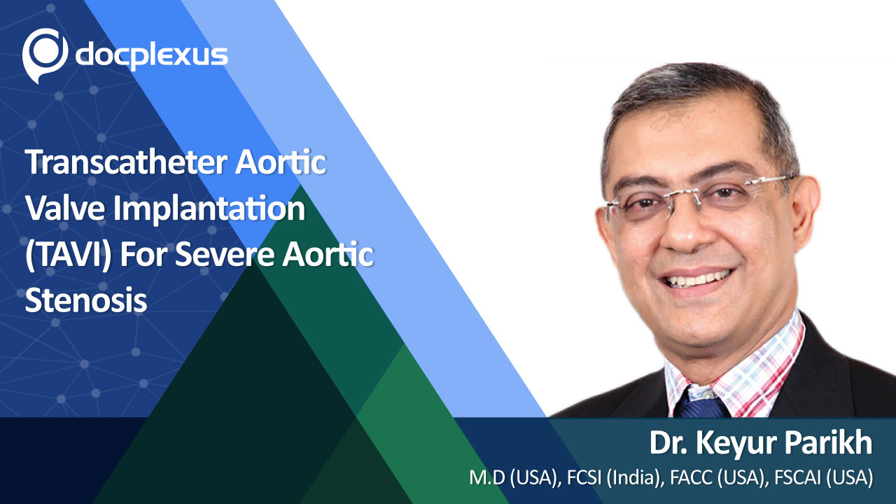Dr. Keyur Parikh's Views About Transcatheter Aortic Valve Implantation