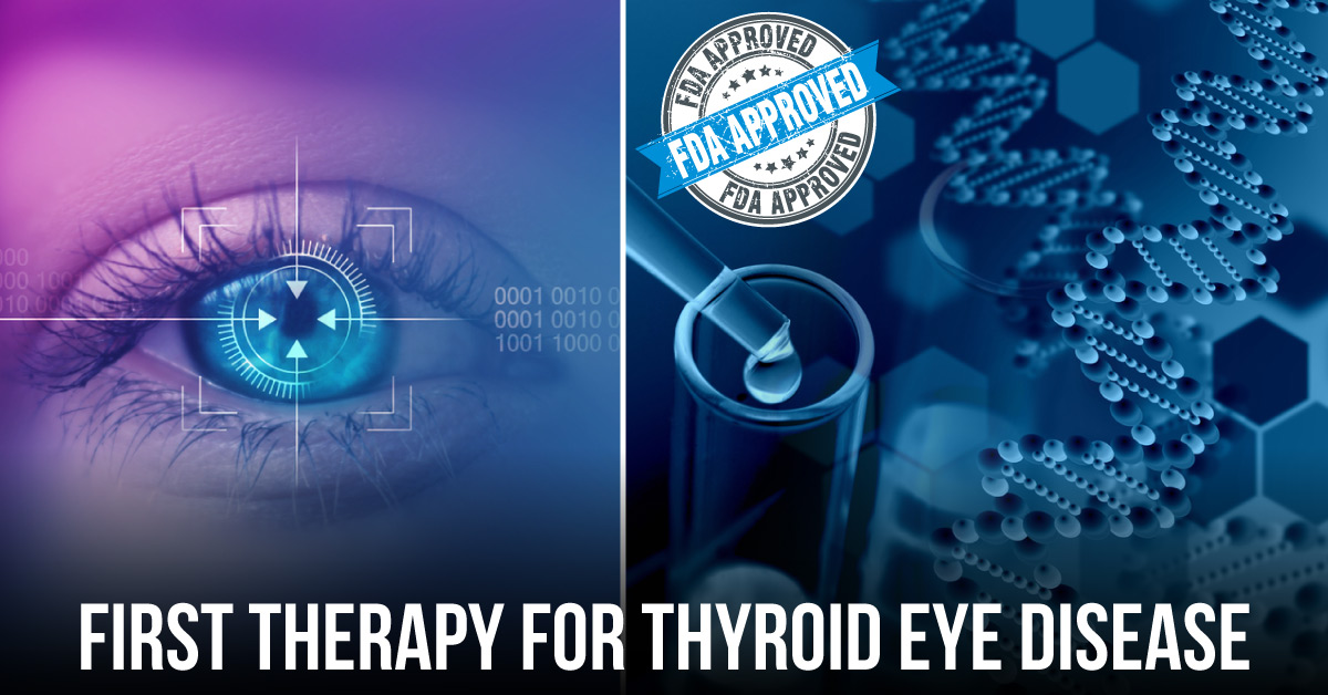 FDA Approves First Therapy For Thyroid Eye Disease