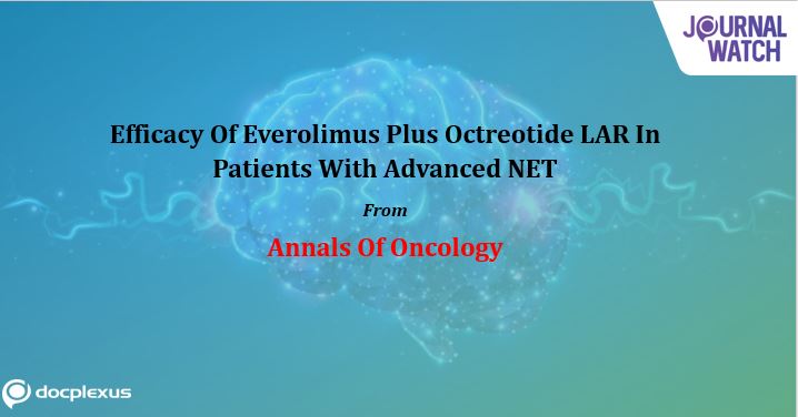 Efficacy Of Everolimus Plus Octreotide LAR In Patients With Advanced NET And Carcinoid Syndrome
