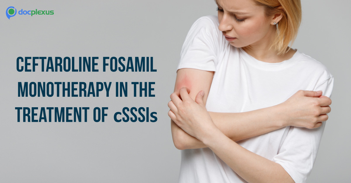 Ceftaroline Fosamil Monotherapy In The Treatment Of Complicated Skin And Skin Structure Infections