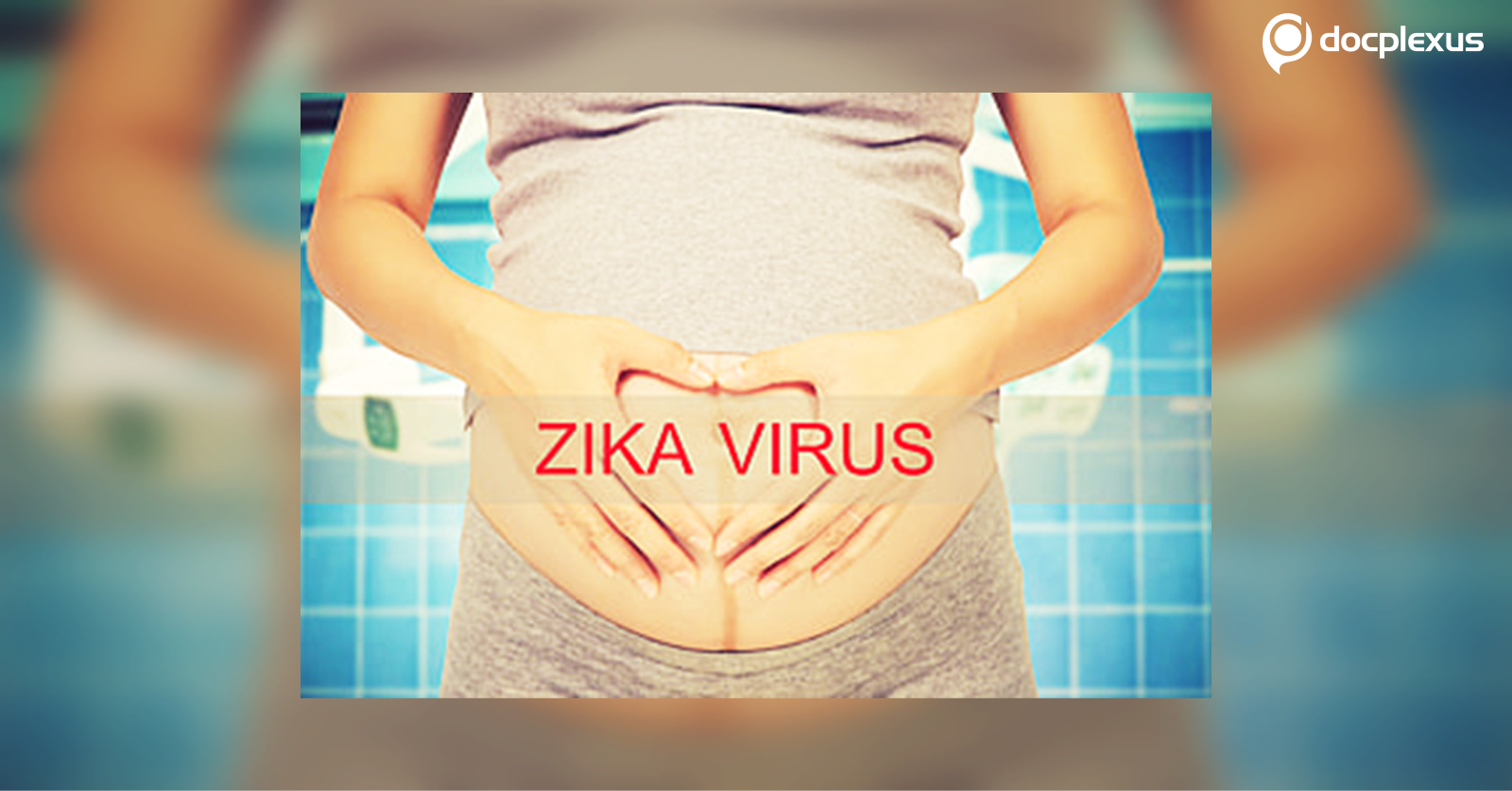 Effects of Zika Virus in Pregnancy
