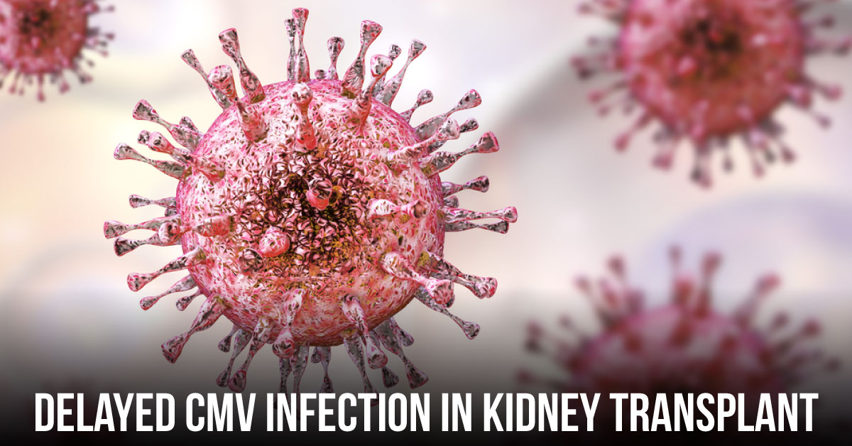Late Presentation of CMV infection in Kidney Transplant Patient: A Case Report