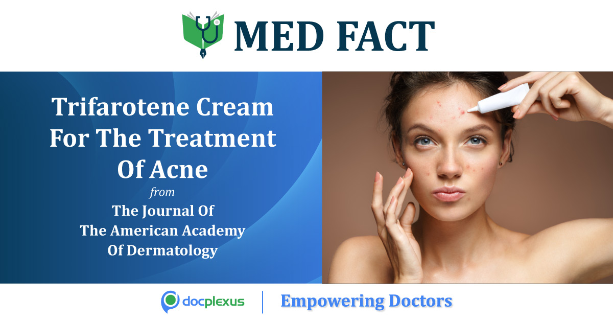 A Clinical Trial Summary Of Trifarotene In Acne Treatment