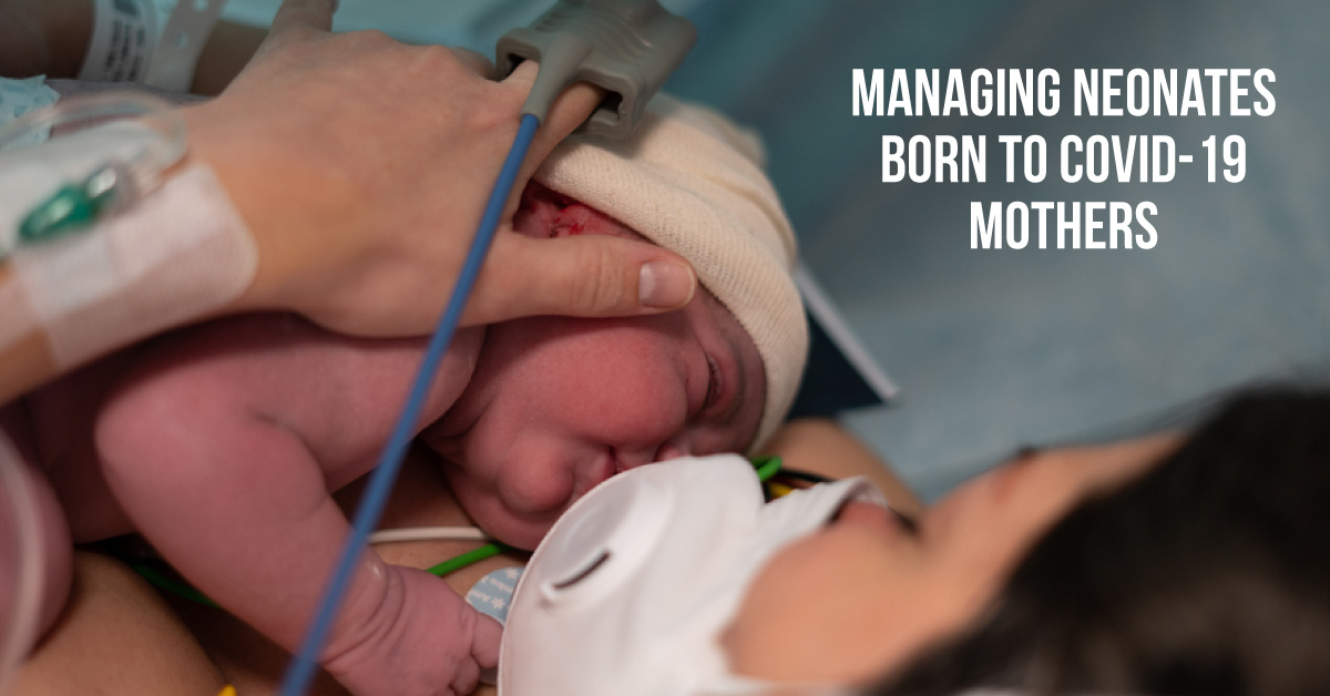 Practice Tips For Neonatal Care Of COVID-19 Positive Mothers