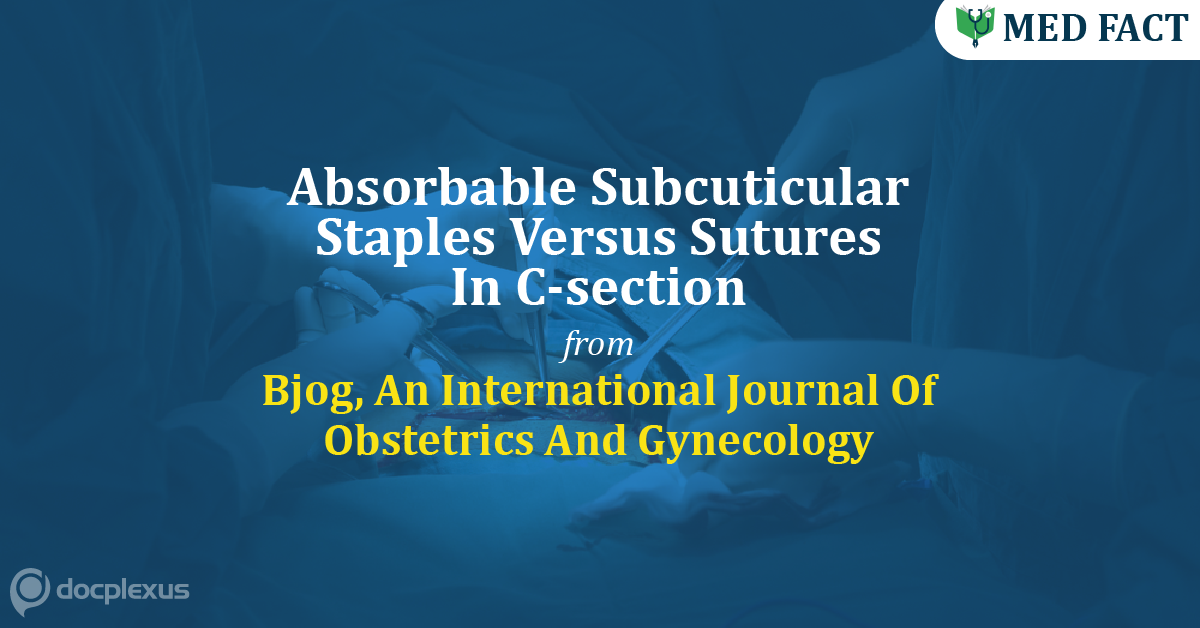 Absorbable Subcuticular Staples Versus Sutures In C-Section