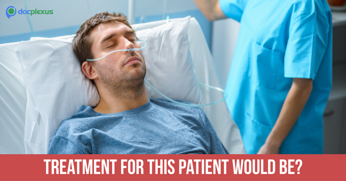 Need Your Expertise for the Treatment of This Patient