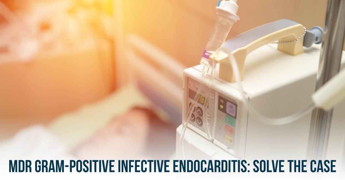 Management Of MDR Gram-Positive Infective Endocarditis