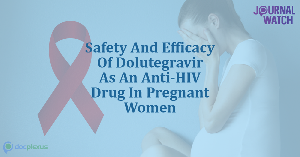 Dolutegravir: A Safest and Most Effective Anti-HIV Drug During Pregnancy.