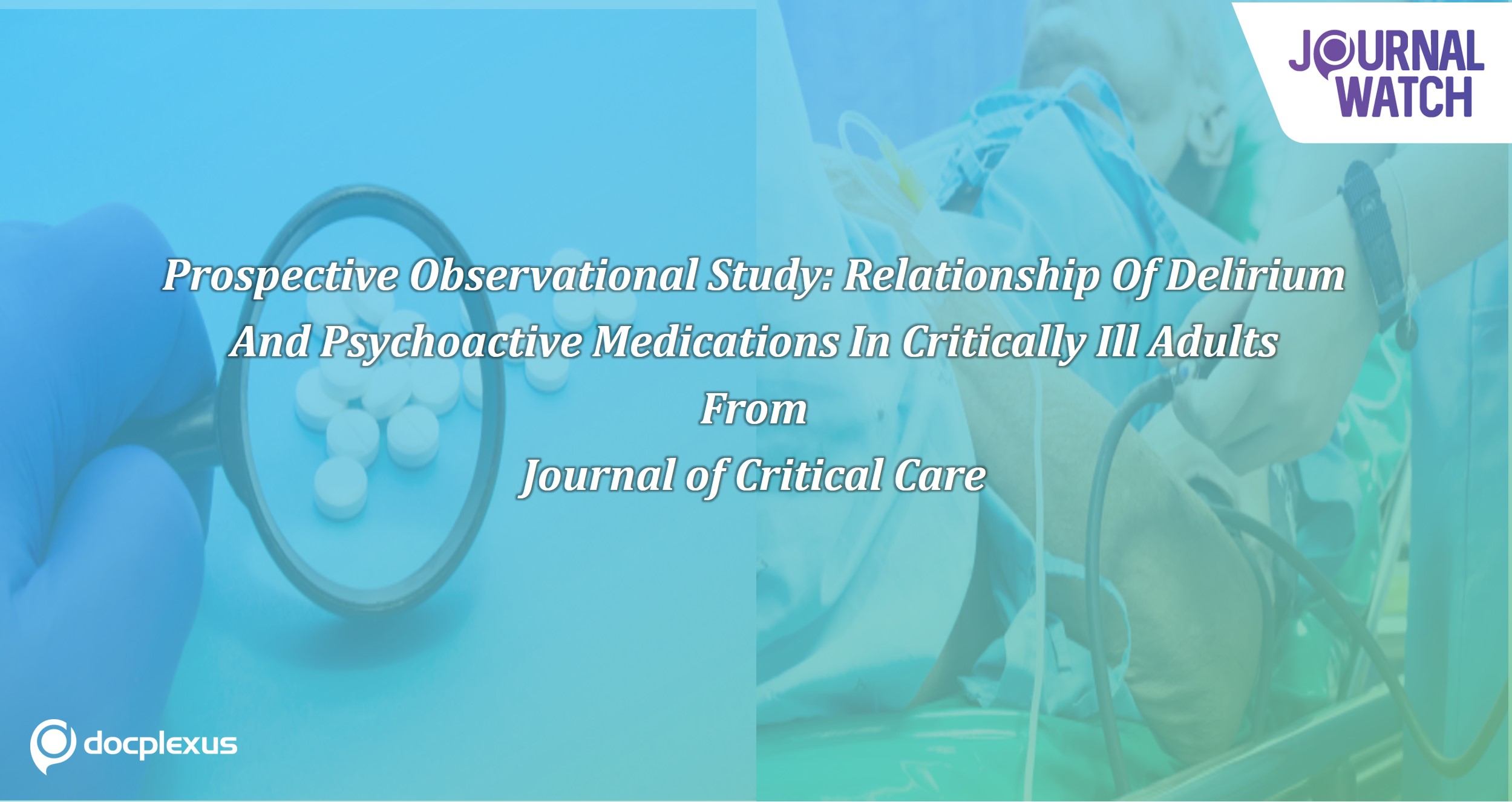 Relationship In Delirium And Psychoactive Medications: A Multicentre, Observational Study