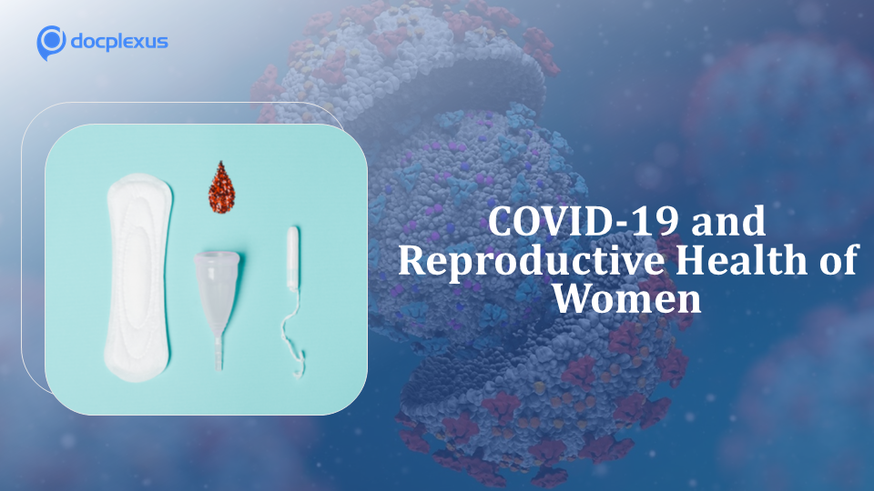 COVID-19 Pandemic: Impact on Women’s Reproductive Health