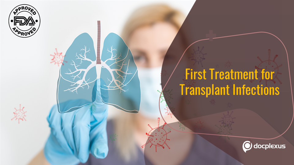 FDA Authorizes First Treatment for Post-transplant Infection