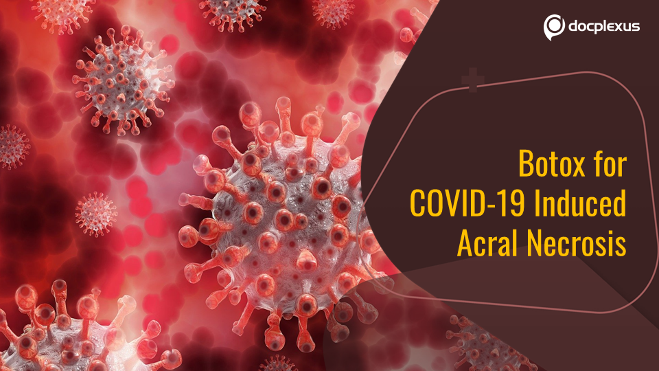 Botulinum Toxin for Acral Necrosis in a COVID-19 Patient – First Reported Case!