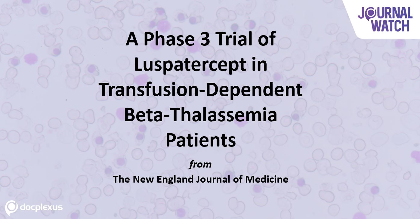 Efficacy and Safety of Luspatercept in Patients with Transfusion-Dependent Beta-Thalassemia
