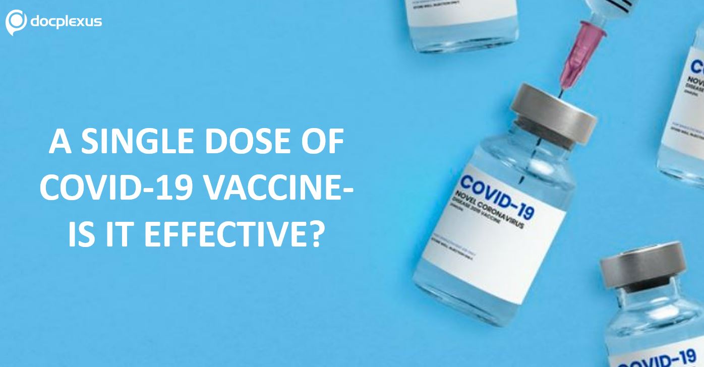 A Single Dose of COVID-19 Vaccine – Is It Effective?