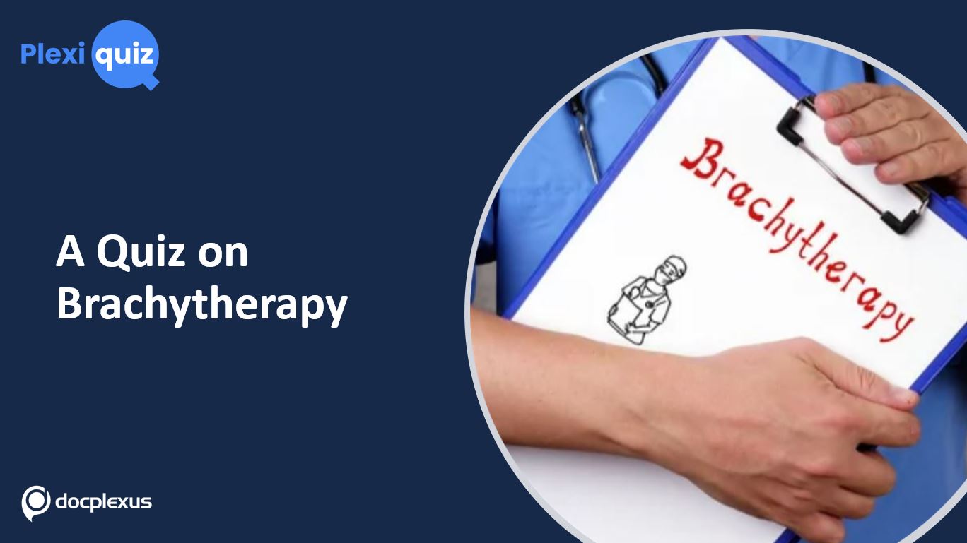 How Well Do You Know Brachytherapy?
