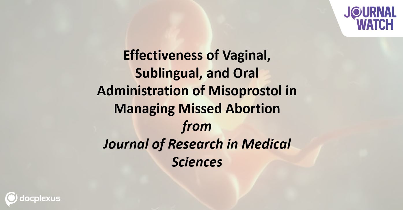 Comparing Three Routes of Misoprostol Administration in Managing Missed Abortion