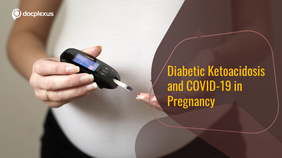 Euglycemic Diabetic Ketoacidosis and COVID-19 During Pregnancy – A Life-threatening Combination