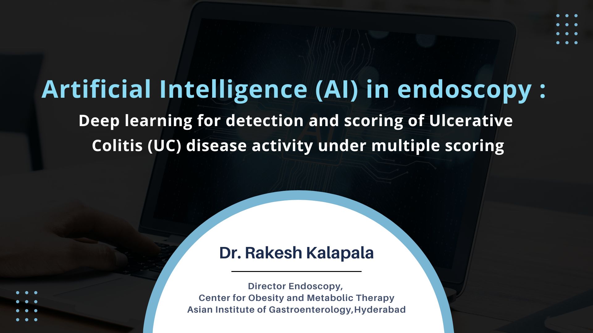 Artificial Intelligence (AI) in Endoscopy - Deep Learning for Detection and Scoring of Ulcerative Colitis (UC) Disease Activity Under Multiple Scoring