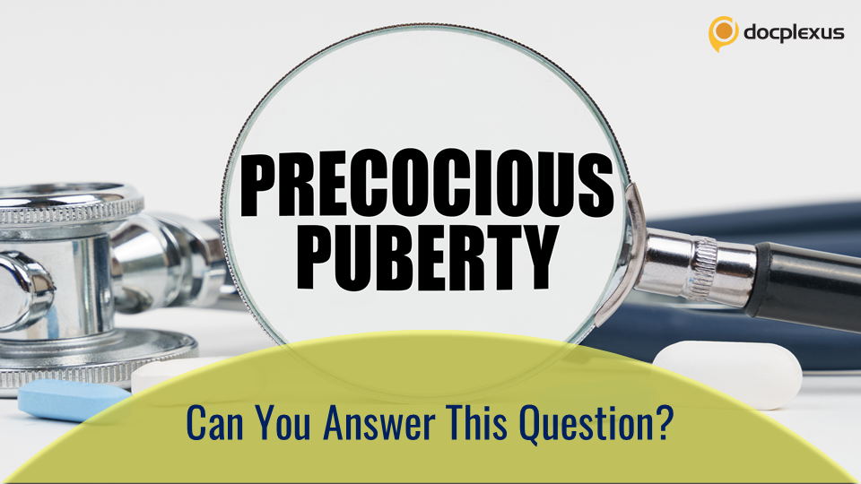 Attempt This Interesting Question on Precocious Puberty